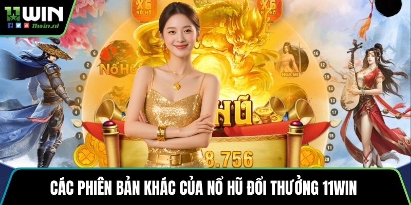 Các phiên bản khác của nổ hũ đổi thưởng 11win 