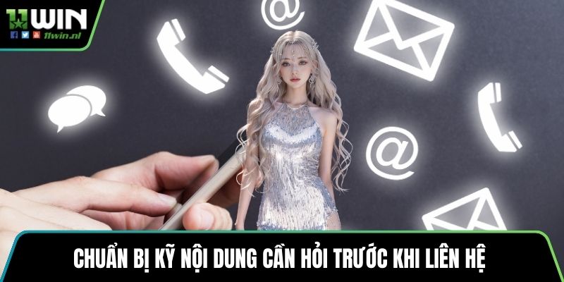 Chuẩn bị kỹ nội dung cần hỏi trước khi liên hệ 