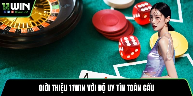 Giới thiệu 11win với độ uy tín toàn cầu