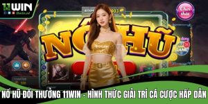 Nổ hũ đổi thưởng 11win