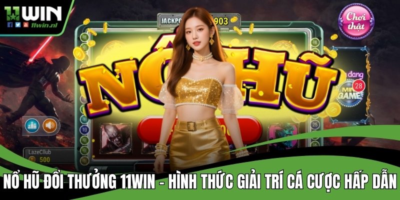 Nổ hũ đổi thưởng 11win
