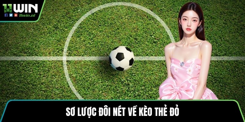 Sơ lược đôi nét về Kèo thẻ đỏ