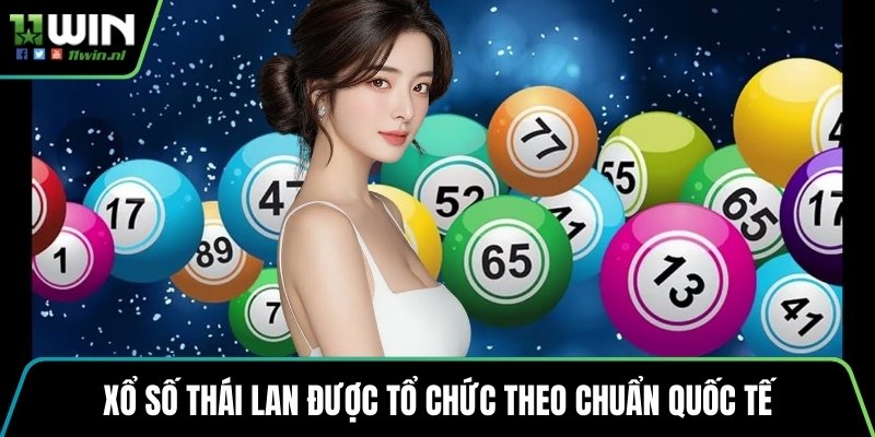Xổ số Thái Lan được tổ chức theo chuẩn quốc tế